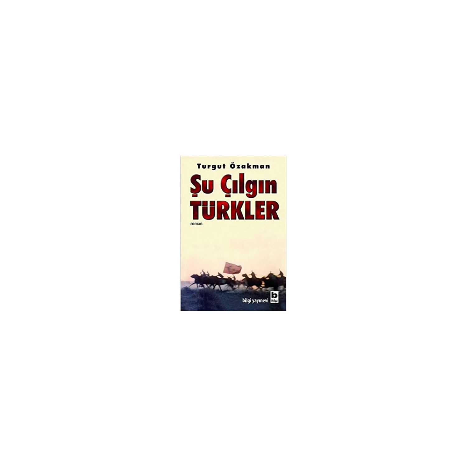 Şu Çılgın Türkler 1 by Bilgi Yayınevi
