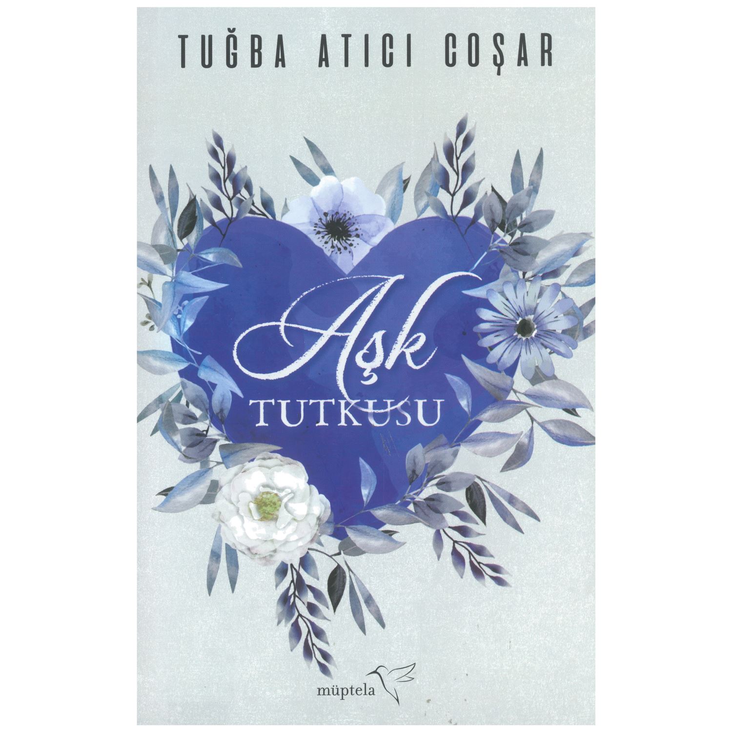 Aşk Tutkusu by Tuğba Atıcı Coşar
