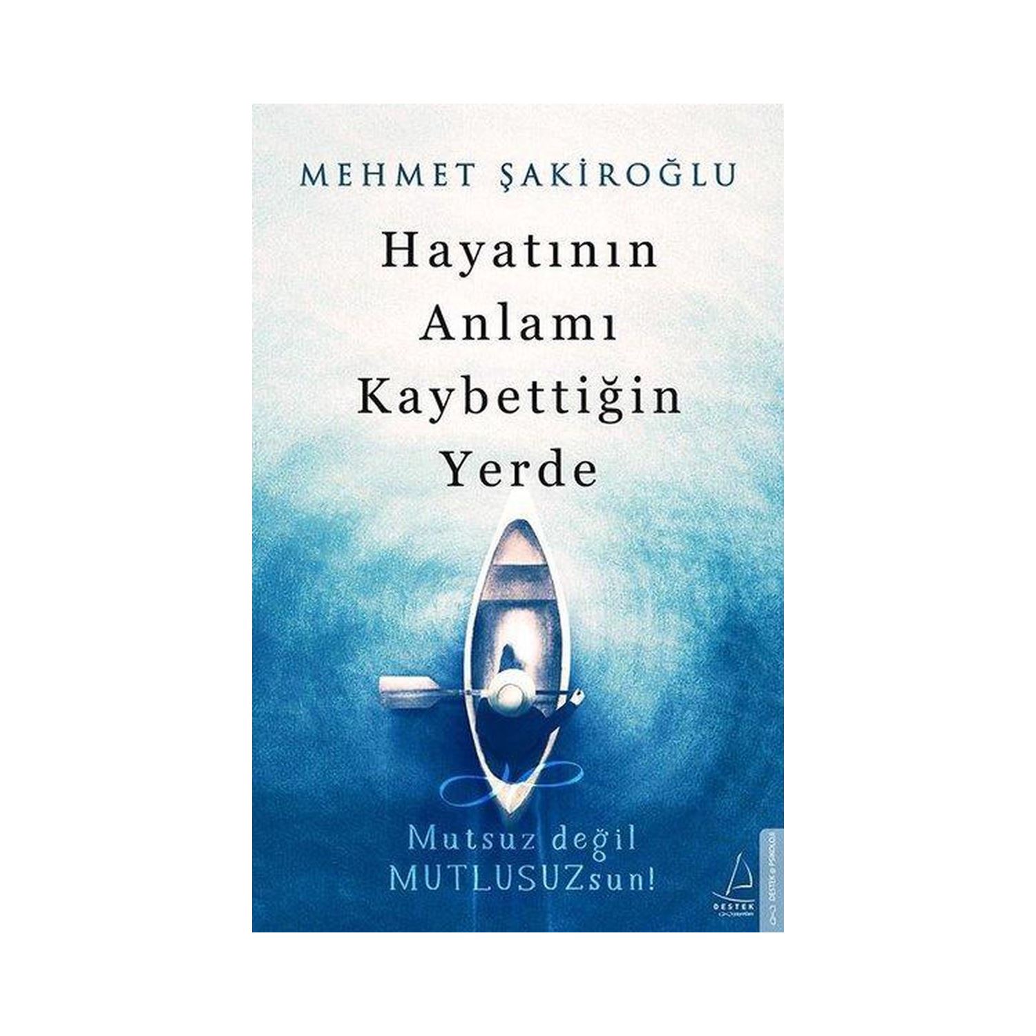 Destek Yayınları Hayatının Anlamı Kaybettiğin Yerde — книга по саморазвитию, мягкая обложка