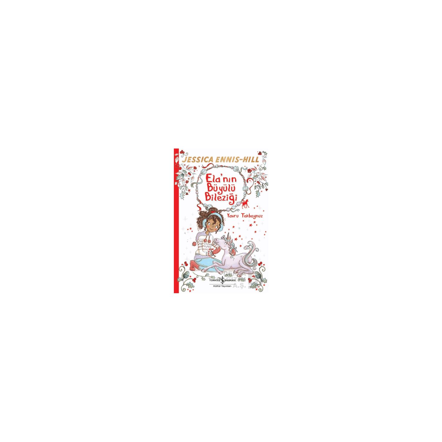 İş Bankası Kültür Yayınları Ela'nın Büyülü Bileziği - Yavru Tekboynuz Children's Book