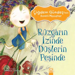 Altın Çocuk Renkli Masallar: Rüzgarın İzinde Düşlerin Peşinde Çocuk Kitabı